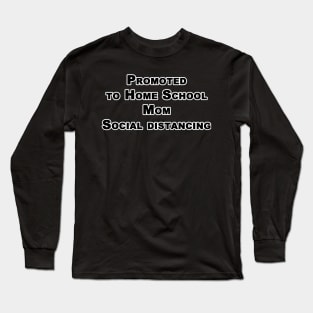 Promoted to Home School Mom Social distancing t-Shirt Quarantine Social Distance Shirt Long Sleeve T-Shirt